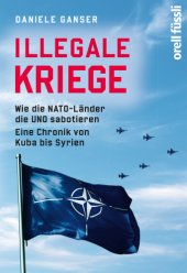 book Illegale Kriege: wie die NATO-Länder die UNO sabotieren: eine Chronik von Kuba bis Syrien