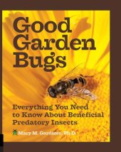 book Good garden bugs: everything you need to know about beneficial predatory insects