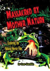 book Massacred by mother nature: exploring the natural horror film