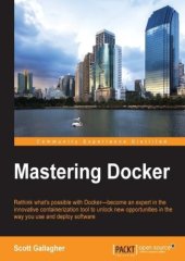 book Mastering Docker: rethink what's possible with Docker-- become an expert in the innovative containerization tool to unlock new opportunities in the way you use and deploy software