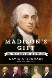 book Madison's gift: five partnerships that built America