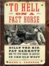 book To Hell on a Fast Horse: Billy the Kid, Pat Garrett, and the Epic Chase to Justice in the Old West