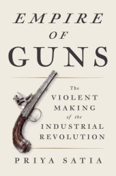 book Empire of guns: the violent making of the industrial revolution