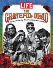 book LIFE: The Grateful Dead: The Long Strange Trip of the World’s Greatest Jam Band