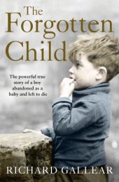 book The forgotten child: a little boy abandoned at birth. His fight for survival. A powerful true story