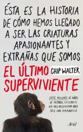 book El último superviviente: Siete millones de años de historia, 27 especies que nos precedieron pero sólo una permaneció