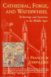 book Cathedral, Forge, and Waterwheel: Technology and Invention in the Middle Ages