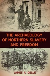 book The Archaeology of Northern Slavery and Freedom