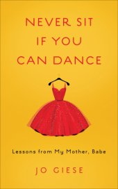 book Never sit if you can dance: lessons from my mother