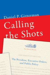 book Calling the shots the president, executive orders and public policy