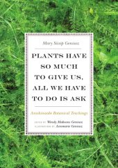 book Plants have so much to give us, all we have to do is ask: Anishinaabe botanical teachings