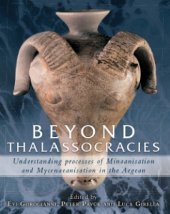 book Beyond thalassocracies: understanding processes of Minoanisation and Mycenaeanisation in the Aegean