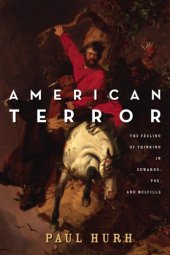 book American terror: the feeling of thinking in Edwards, Poe, and Melville