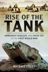 book Rise of the tank: armoured vehicles and their use in the First World War