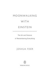 book Moonwalking with Einstein: The Art and Science of Remembering Everything