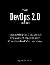 book The DevOps 2.0 toolkit: automating the continuous deployment pipeline with containerized microservices