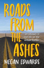 book Roads from the ashes: an odyssey in real life on the virtual frontier