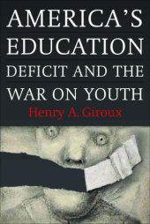 book America's Education Deficit and the War on Youth: Reform Beyond Electoral Politics