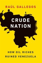 book Crude Nation: How Oil Riches Ruined Venezuela