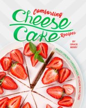 book Comforting Cheesecake Recipes: Enjoy Creamy Cheesecakes at Home in No Time!