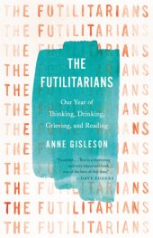 book The Futilitarians: our year of thinking, drinking, grieving, and reading