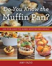 book Do you know the muffin pan?: 100 fun, easy-to-make muffin pan meals