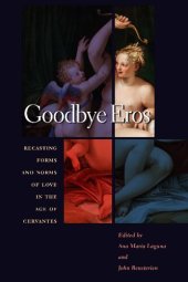 book Goodbye Eros: Recasting Forms and Norms of Love in the Age of Cervantes