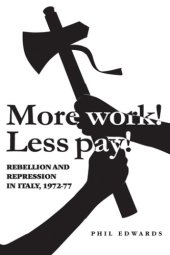 book More Work! Less Pay!: Rebellion and Repression in Italy, 1972-1977