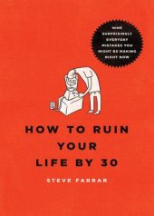 book How to Ruin Your Life By 30: Nine Surprisingly Everyday Mistakes You Might Be Making Right Now