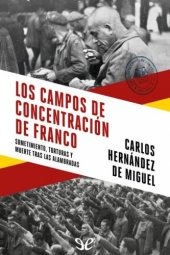 book Los campos de concentración de Franco: sometimiento, torturas y muerte tras las alambradas