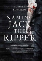 book Naming Jack the Ripper: new crime scene evidence, a stunning forensic breakthrough, the killer revealed