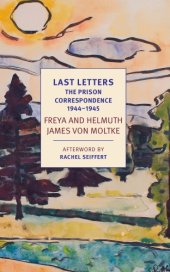 book Last letters: the prison correspondence between Freya and Helmuth von Moltke, September 1944-January 1945