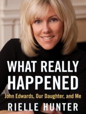 book What Really Happened: John Edwards, Our Daughter, and Me