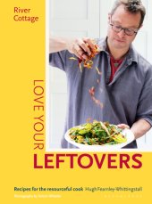 book River Cottage love your leftovers: recipes for the resourceful cook