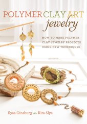 book Polymer Clay Art Jewelry: How to Make Polymer Clay Jewelry Projects Using New Techniques