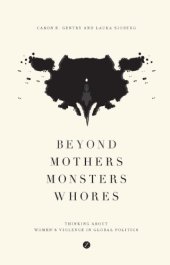 book Beyond mothers, monsters, whores: thinking about women's violence in global politics