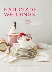 book Handmade weddings: more than 50 crafts to style and personlize your big day