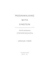 book Moonwalking With Einstein: The Art and Science of Remembering Everything