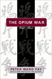 book The Opium War, 1840-1842: Barbarians in the Celestial Empire in the Early Part of the Nineteenth Century and the War by which They Forced Her Gates Ajar