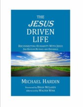 book The Jesus Driven Life: Reconnecting Humanity With Jesus Revised and Expanded