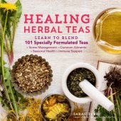 book Healing herbal teas: learn to blend 101 specially formulated teas for stress management, common ailments, seasonal health, and immune support