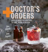 book Doctor's orders: over 50 inventive cocktails to cure, revive and enliven