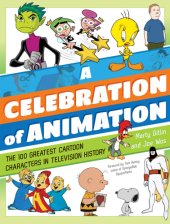 book A Celebration of Animation: the 100 Greatest Cartoon Characters in Television History