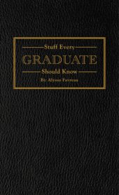 book Stuff Every Graduate Should Know: A Handbook for the Real World