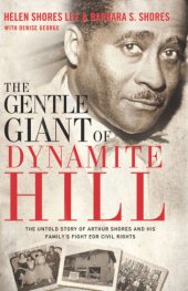 book The Gentle Giant of Dynamite Hill: the Untold Story of Arthur Shores and His Family's Fight for Civil Rights