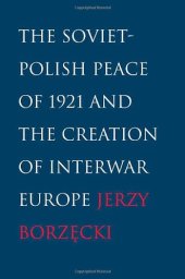 book The Soviet-Polish Peace of 1921 and the Creation of Interwar Europe