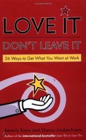 book Love It, Don't Leave It: 26 Ways to Get What You Want at Work