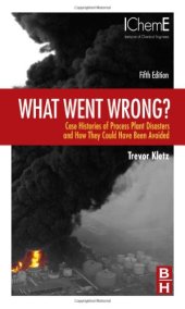 book What Went Wrong?: Case Histories of Process Plant Disasters and How They Could Have Been Avoided