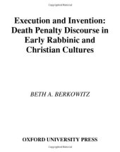 book Execution and Invention: Death Penalty Discourse in Early Rabbinic and Christian Cultures