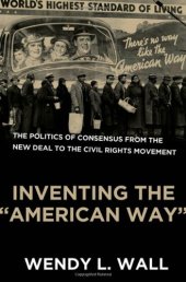 book Inventing the "American Way": The Politics of Consensus from the New Deal to the Civil Rights Movement